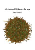 Jak jsme měřili šumavské lesy - Pavel Hubený
