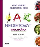 Jak nedietovat - Kuchařka více než 100 receptů pro zdravé a trvalé hubnutí - Michael Greger