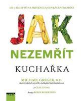 Jak nezemřít - Kuchařka - Michael Greger, Gene Stone