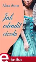 Jak odradit vévodu - Alexa Aston