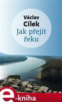 Jak přejít řeku - Václav Cílek