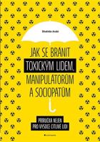 Jak se bránit toxickým lidem, manipulátorům a sociopatům