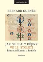 Jak se psaly dějiny ve 13. století - Bernard Guenée