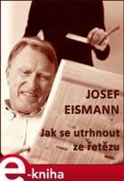 Jak se utrhnout ze řetězu - Josef Eismann