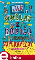 Jak udělat z rodičů opravdové superhvězdy - Pete Johnson
