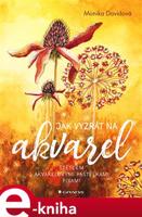 Jak vyzrát na akvarel - Davidová Monika