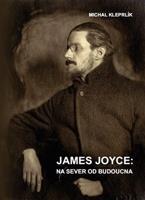James Joyce: na sever od budoucna - Michal Kleprlík