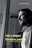 Ján Langoš. Strážca pamäti - Alexander Balogh