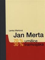 Jan Merta – 70 % umělce, 30 % tramvajáka - Lenka Mertová