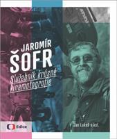 Jaromír Šofr - Služebník krásné kinematografie - Jan Lukeš, kol.