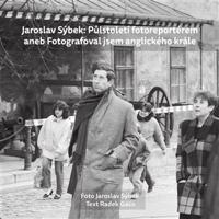Jaroslav Sýbek: Půlstoletí fotoreportérem