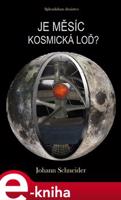 Je Měsíc kosmická loď? - Johann Schneider