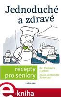 Jednoduché a zdravé recepty pro seniory - Simona Kratochvílová, Vladimíra Havlová