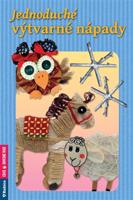 Jednoduché výtvarné nápady - Irena Beránková, Iva Musilová, Blanka Trávníková, Silvie Vernerová, Markéta Vítková