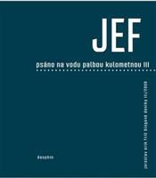 JEF psáno na vodu pod palbou kulometnou III. - Jaroslav Erik Frič
