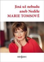 Jiná už nebudu aneb Neděle Marie Tomsové - Marie Tomsová