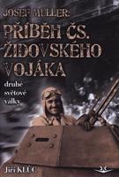 Josef Müller - Příběh čs. židovského vojáka druhé světové války