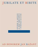 Jubilate et bibite. Studie k antice a její recepci v evropské kultuře. Ad honorem Jan Bažant