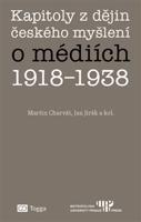 Kapitoly z dějin českého myšlení o médiích 1918–1938 - Martin Charvát, Jan Jirák