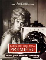 Každý den jsem měla premiéru - Příběh první televizní hlasatelky - Daniel Růžička, Jarmila Šustrová-Horčičková