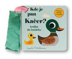 Kde je pan Kačer? Knížka do kočárku - Ingela P. Arrhemius