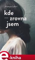 Kde zrovna jsem - Jhumpa Lahiri