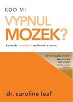 Kdo mi vypnul mozek? - Caroline Leaf