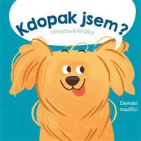 Kdopak jsem? Domácí mazlíčci. Hmatová knížka