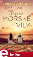 Když jsme ještě věřily na mořské víly - Barbara O´Nealová