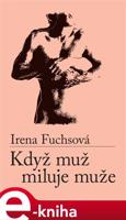 Když muž miluje muže - Irena Fuchsová