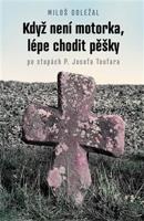 Když není motorka, lépe chodit pěšky - Miloš Doležal