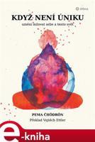 Když není úniku - Pema Čhödrön