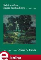 Když se rákos chvěje nad hladinou - Otakar A. Funda