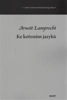 Ke kořenům jazyků - Arnošt Lamprecht