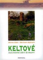 Keltové - Duchovní děti Evropy - Edel Momo, Bertram Wallrath, Marie Bervicová