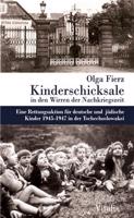 Kinderschicksale in den Wirren der Nachkriegszeit. Eine Rettungsaktion für deutsche und jüdische Kinder 1945-1947 in der Tschechoslowakei - Olga Fierz