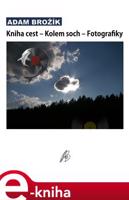 Kniha cest – Kolem soch – Fotografiky - Adam Brožík