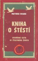 Kniha o štěstí. Otevřená cesta ke šťastnému životu - Ricard Matthieu