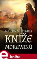 Kníže Moravanů - Martin Škabraha