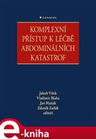 Komplexní přístup k léčbě abdominálních katastrof - Zdeněk Zadák, Vladimír Bláha, Jan Maňák