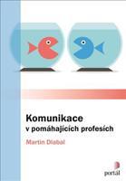 Komunikace v pomáhajících profesích - Martin Dlabal