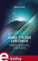 Kosmos, civilizace a křesťanství - Václav Ryneš