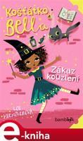 Košťátko Bella - Zákaz kouzlení - Lou Kuenzlerová