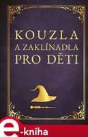 Kouzla a zaklínadla pro děti - Zuzana Neubauerová