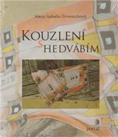Kouzlení s hedvábím - Alena Isabella Grimmichová