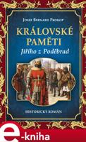 Královské paměti Jiřího z Poděbrad - Josef Bernard Prokop