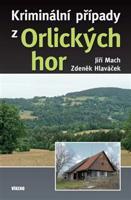 Kriminální případy z Orlických hor - Jiří Mach, Zdeněk Hlaváček