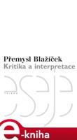 Kritika a interpretace - Přemysl Blažíček