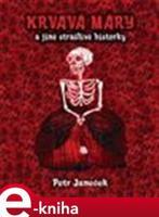 Krvavá Máry a jiné strašlivé historky - Petr Janeček