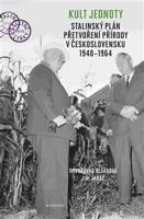 Kult jednoty: stalinský plán přetvoření přírody v Československu 1948 - 1964 - Doubravka Olšáková, Jiří Janáč